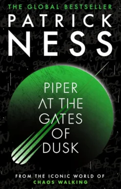 Piper at the Gates of Dusk: Return to the world of global bestselling series Chaos Walking with the first in a brand-new trilogy of gripping, dystopian sci-fi YA novels