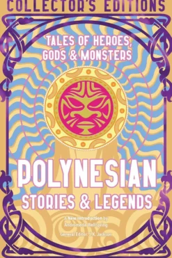 Polynesian Stories & Legends: Tales of Heroes, Gods & Monsters