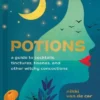 Potions: A Guide to Cocktails, Tinctures, Tisanes, and Other Witchy Concoctions