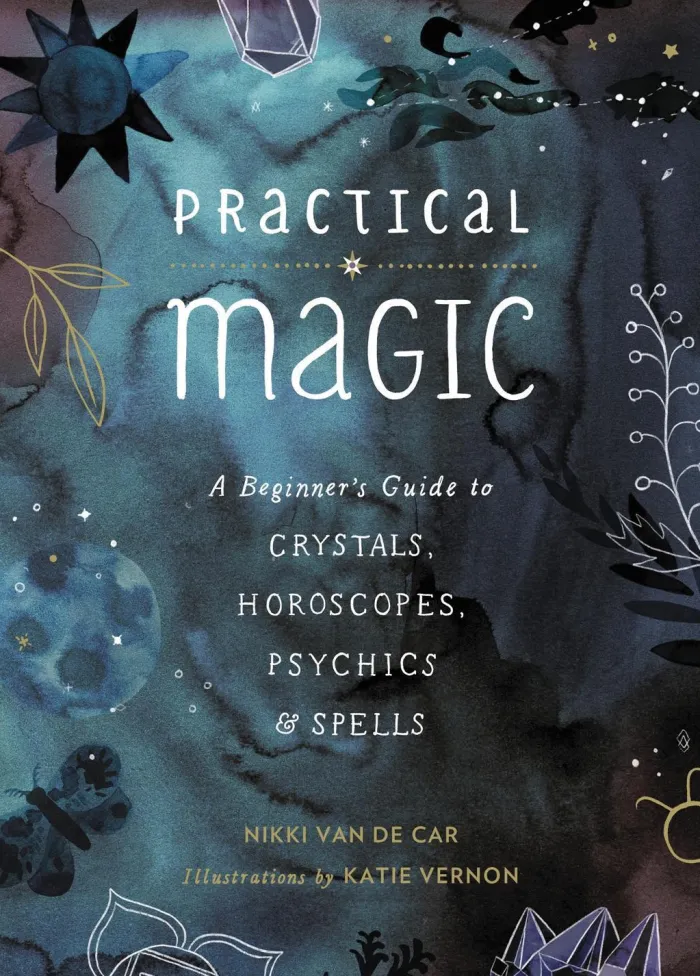 Practical Magic: A Beginner's Guide to Crystals, Horoscopes, Psychics, and Spells