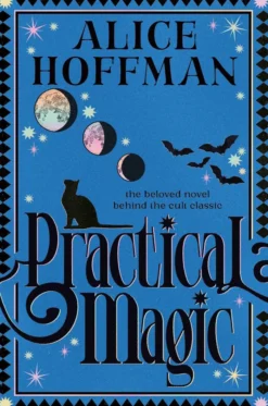 Practical Magic: The bestselling novel that inspired the iconic film about sisterhood, love and magic: Volume 3