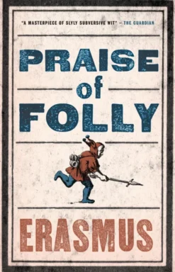 Praise of Folly: Newly Translated and Annotated - Also included Pope Julius Barred from Heaven, 'Epigram against Pope Julius II' and a selection of his Adages