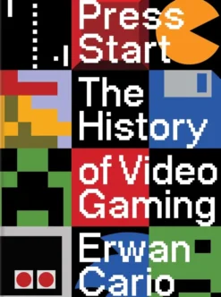 Press Start: The Complete History of Video Gaming From Mario to Minecraft