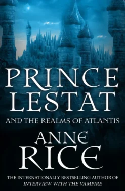 Prince Lestat and the Realms of Atlantis: The Vampire Chronicles 12
