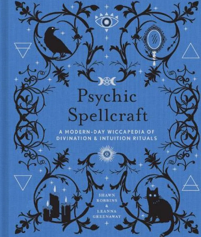 Psychic Spellcraft: A Modern-Day Wiccapedia of Divination & Intuition Rituals