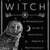 Psychic Witch: A Metaphysical Guide to Meditation, Magick and Manifestation