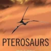 Pterosaurs: Natural History, Evolution, Anatomy