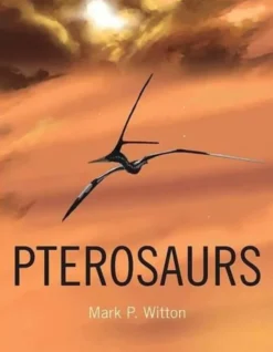 Pterosaurs: Natural History, Evolution, Anatomy
