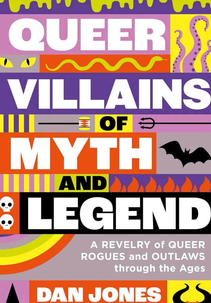 Queer Villains of Myth and Legend: A Revelry of Queer Rogues and Outlaws Through the Ages
