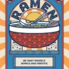 Ramen: 80 easy noodle bowls and broths