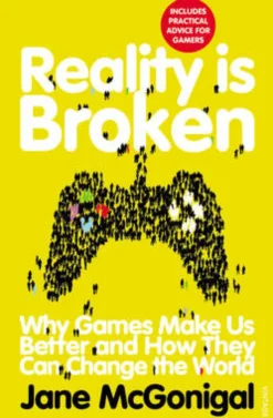 Reality is Broken: Why Games Make Us Better and How They Can Change the World