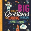 Really Big Questions For Daring Thinkers: Space and Time: Over 40 mind-bending facts