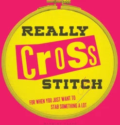Really Cross Stitch: For When You Just Want to Stab Something a Lot