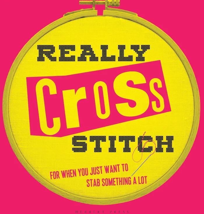 Really Cross Stitch: For When You Just Want to Stab Something a Lot
