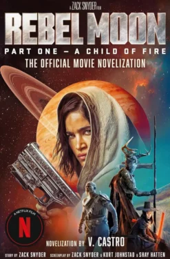 Rebel Moon Part One Child of Fire Official Novelization