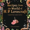 Recipes from the World of H.P Lovecraft: Recipes inspired by cosmic horror