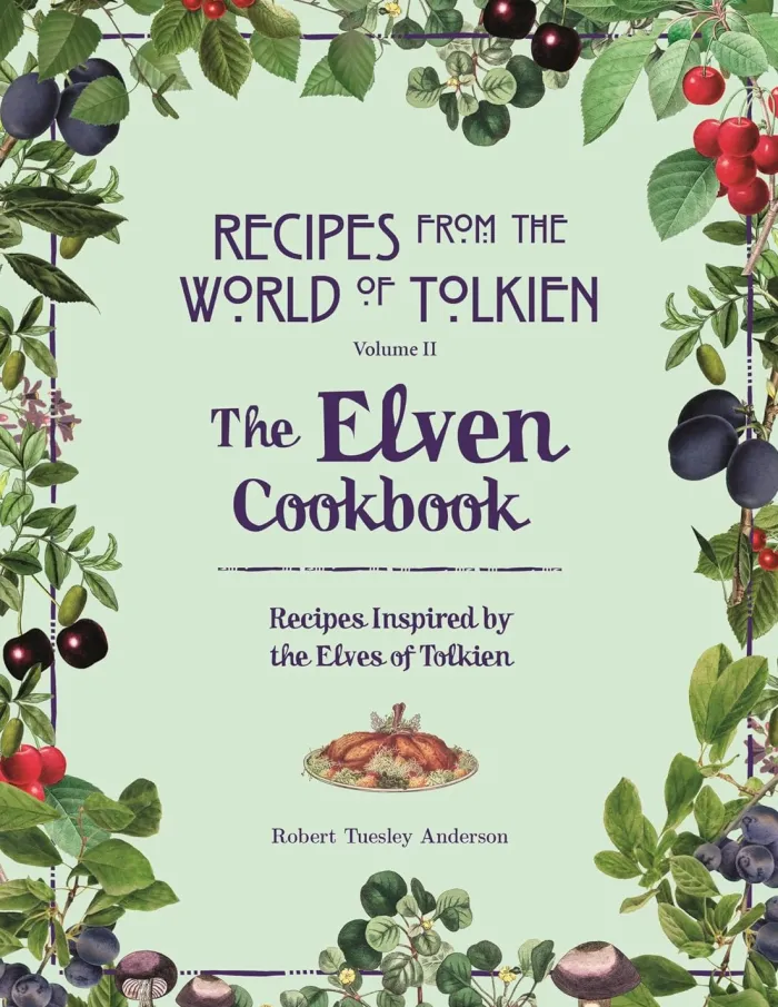 Recipes from the World of Tolkien Volume II – The Elven Cookbook: A Recipe Book Inspired by the Elves of Tolkien