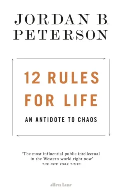 12 Rules for Life: An Antidote to Chaos