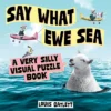 Say What Ewe Sea: A Very Silly Visual Puzzle Book