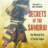 Secrets of the Samurai: The Martial Arts of Feudal Japan