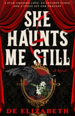 She Haunts Me Still: A Novel