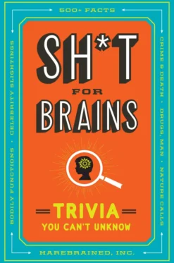 Sh*T for Brains: Trivia You Can't Unknow