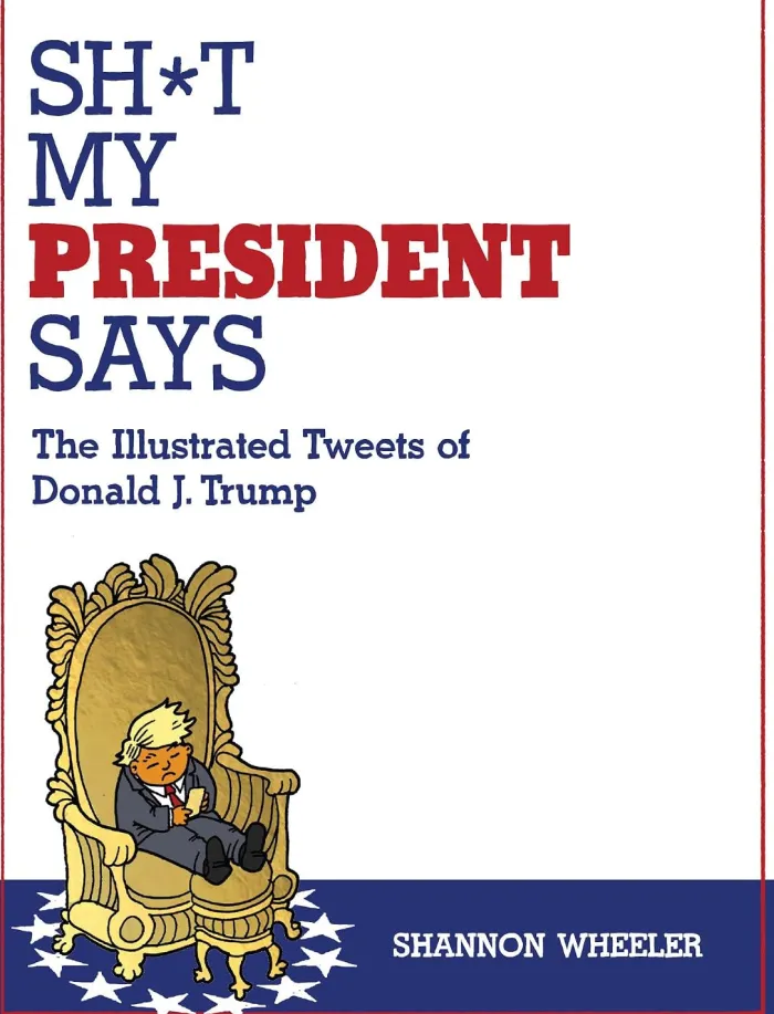 Sh*t My President Says: The Illustrated Tweets of Donald J. Trump