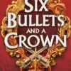Six Bullets and A Crown
