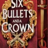 Six Bullets and a Crown