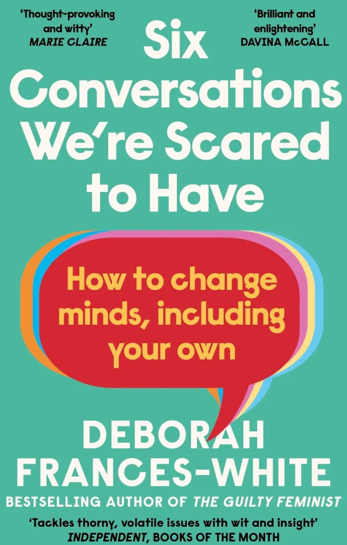 Six Conversations We're Scared to Have: How to change minds, including your own - 'The book we need right now' (David Tennant)