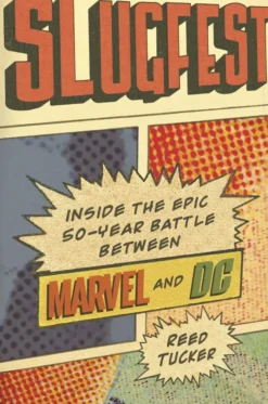 Slugfest: Inside the Epic, 50-Year Battle Between Marvel and DC