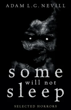 Some Will Not Sleep: Selected Horrors