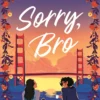 Sorry, Bro