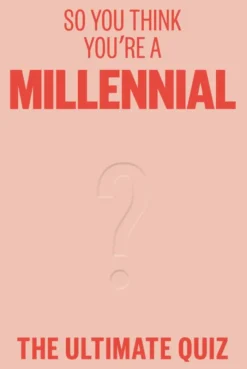 So You Think You’re A Millennial: The ultimate quiz