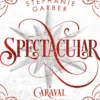 Spectacular: A Caraval Holiday Novella