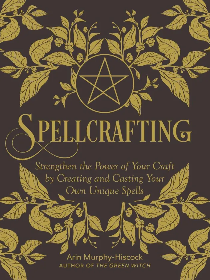 Spellcrafting: Strengthen the Power of Your Craft by Creating and Casting Your Own Unique Spells