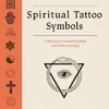 Spiritual Tattoo Symbols: A Directory of Sacred Symbols and their Meanings
