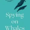Spying on Whales: The Past, Present and Future of the World's Largest Animals