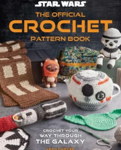 Star Wars: The Official Crochet Pattern Book: Crochet Your Way Through the Galaxy