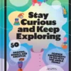 Stay Curious and Keep Exploring: 50 Amazing, Bubbly, and Creative Science Experiments to Do with the Whole Family