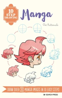 10 Step Drawing: Manga: Draw Over 30 Manga Images in 10 Easy Steps