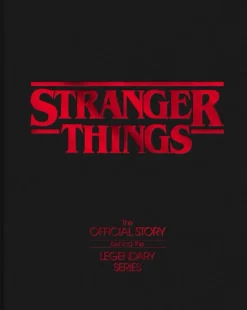 Stranger Things: The Official Story Behind the Legendary Series