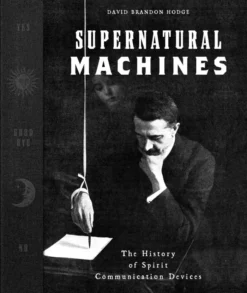 Supernatural Machines: The History of Spirit Communication Devices