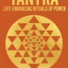 Tantra: Life-Enhancing Rituals of Power