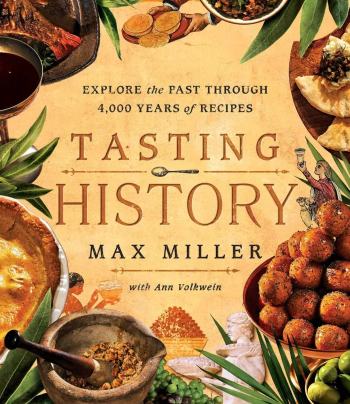 Tasting History: Explore the Past through 4,000 Years of Recipes (A Cookbook)