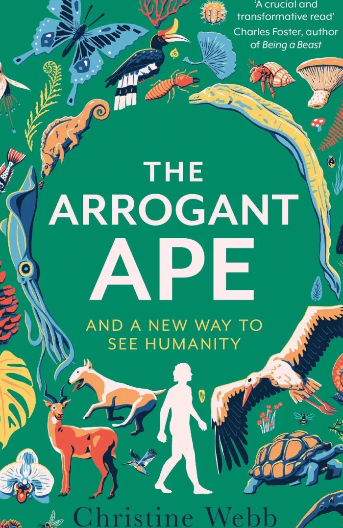 The Arrogant Ape: And A New Way To See Humanity
