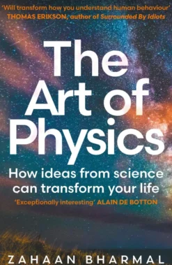 The Art of Physics: How ideas from science can transform your life