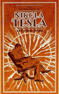 The Autobiography of Nikola Tesla and Other Works (Deluxe Leatherbound Edition)