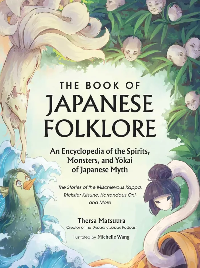 The Book of Japanese Folklore: An Encyclopedia of the Spirits, Monsters, and Yokai of Japanese Myth: The Stories of the Mischievous Kappa, Trickster Kitsune, Horrendous Oni, and More