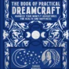 The Book of Practical Dreamcraft: Harness your nightly adventures for health and happiness